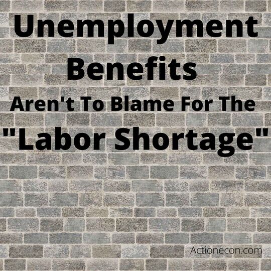 Unemployment Benefits Aren't To Blame For The "Labor Shortage" Action